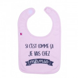 Bavoir bébé humoristique rose "Si c'est comme ça je vais chez mamie"